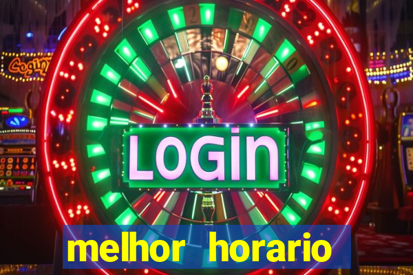 melhor horario jogar fortune tiger